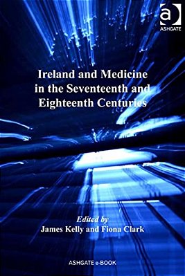 Ireland And Medicine In The Seventeenth And Eighteenth Centuries-..