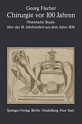 Chirurgie Vor 100 Jahren: Historische Studie Über Das 18. Jahrhundert Aus Dem Jahre 1876-..