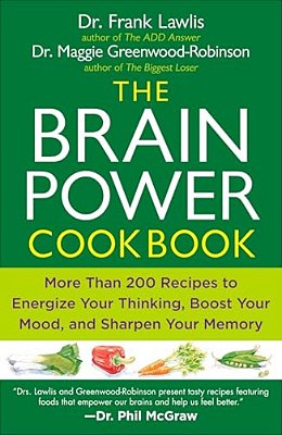The Brain Power Cookbook: More Than 200 Recipes To Energize Your Thinking, Boost Yourmood, And Sharpen Your Memory-..