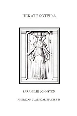 Hekate Soteira: A Study Of Hekate's Roles In The Chaldean Oracles And Related Literature-..