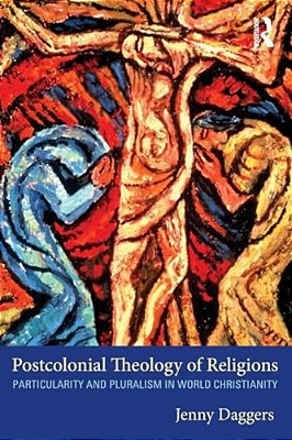 Postcolonial Theology Of Religions: Particularity And Pluralism In World Christianity-..
