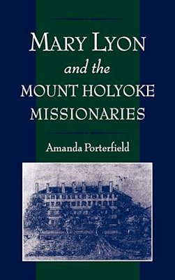 Mary Lyon And The Mount Holyoke Missionaries-..
