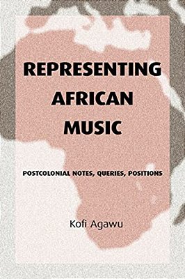 Representing African Music: Postcolonial Notes, Queries, Positions-..