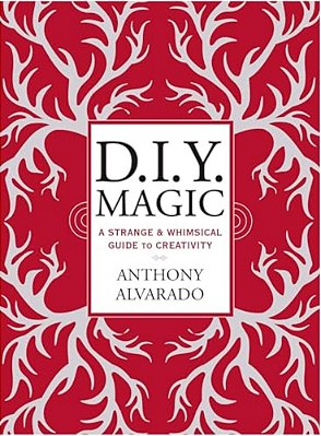 D. I. Y. Magic: A Strange And Whimsical Guide To Creativity-..