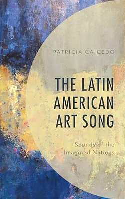 Latin American Art Song: Sounds Of The Imagined Nations-..