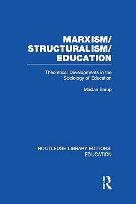 Marxism/Structuralism/education (Rle Edu L): Theoretical Developments In The Sociology Of Education-..