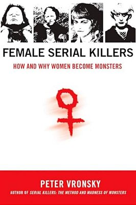 Female Serial Killers: How And Why Women Become Monsters-..