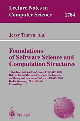 Foundation Of Software Science And Computation Structures: Third International Conference, Fossacs 2000 Held As Part Of The Joint European Conferences-..