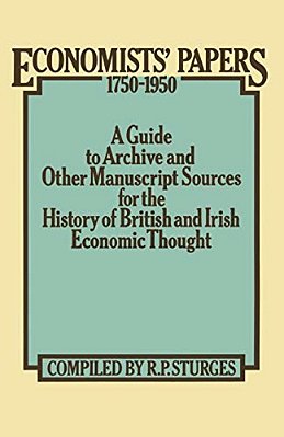 Economists' Papers 1750-1950: A Guide To Archive And Other Manuscript Sources For The History Of British And Irish Economic Thought-..