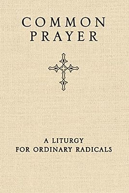 Common Prayer: A Liturgy For Ordinary Radicals-..