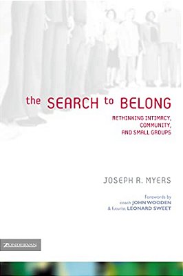 The Search To Belong: Rethinking Intimacy, Community, And Small Groups-..