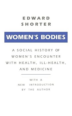 Women's Bodies: A Social History Of Women's Encounter With Health, Ill-Health And Medicine-..