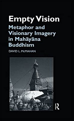 Empty Vision: Metaphor And Visionary Imagery In Mahayana Buddhism-..