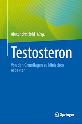 Testosteron: Von Den Grundlagen Zu Klinischen Aspekten-..
