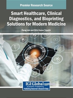 Smart Healthcare, Clinical Diagnostics, And Bioprinting Solutions For Modern Medicine-..