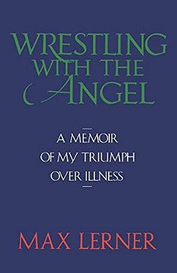 Wrestling With The Angel: A Memoir Of My Triumph Over Illness-..