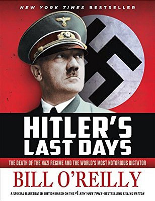 Hitler's Last Days: The Death Of The Nazi Regime And The World's Most Notorious Dictator-..