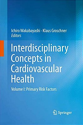 Interdisciplinary Concepts In Cardiovascular Health: Volume I: Primary Risk Factors-..
