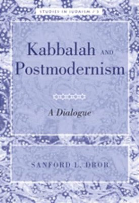 Kabbalah And Postmodernism: A Dialogue-..