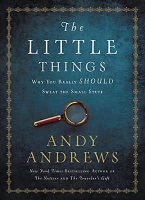 The Little Things: Why You Really Should Sweat The Small Stuff-..
