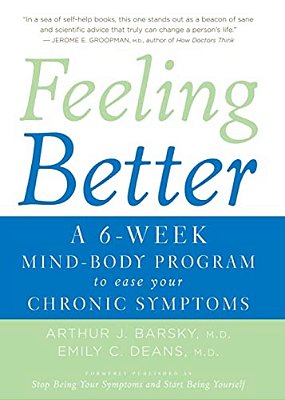 Feeling Better: A 6-Week Mind-Body Program To Ease Your Chronic Symptoms-..