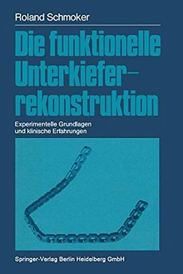 Die Funktionelle Unterkieferrekonstruktion: Experimentelle Grundlagen Und Klinische Erfahrungen-..
