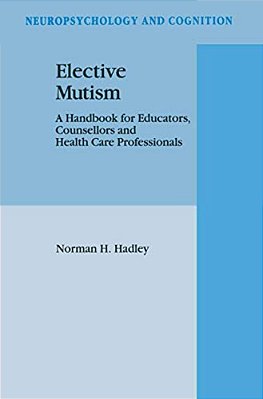 Elective Mutism: A Handbook For Educators, Counsellors And Health Care Professionals-..