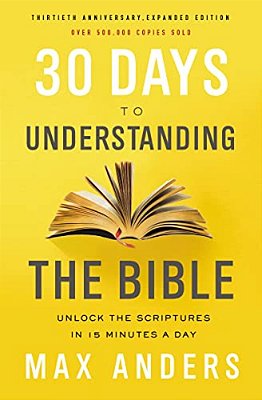 30 Days To Understanding The Bible, 30Th Anniversary: Unlock The Scriptures In 15 Minutes A Day-..
