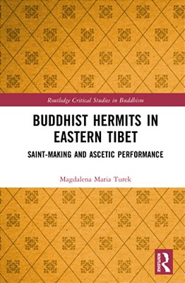 Buddhist Hermits In Eastern Tibet: Saint-Making And Ascetic Performance-..