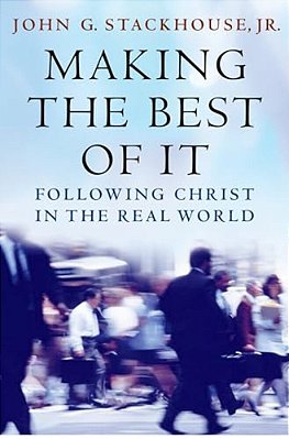 Making The Best Of It: Following Christ In The Real World-..
