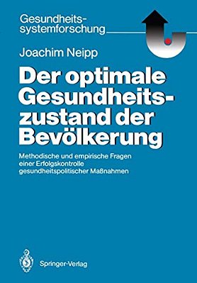 Der Optimale Gesundheitszustand Der Bevölkerung: Methodische Und Empirische Fragen Einer Erfolgskontrolle Gesundheitspolitischer Maßnahmen-..