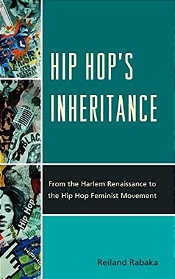 Hip Hop's Inheritance: From The Harlem Renaissance To The Hip Hop Feminist Movement-..