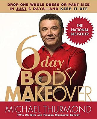 6-Day Body Makeover: Drop One Whole Dress Or Pant Size In Just 6 Days--and Keep It Off-..