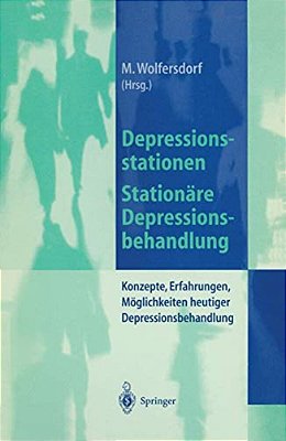 Depressionsstationen/Stationäre Depressionsbehandlung: Konzepte, Erfahrungen, Möglichkeiten, Heutige Depressionsbehandlung-..