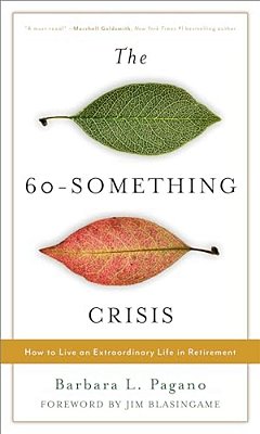 60-Something Crisis: How To Live An Extraordinary Life In Retirement-..