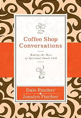 Coffee Shop Conversations: Making The Most Of Spiritual Small Talk-..