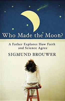 The Who Made The Moon?: A Father Explores How Faith And Science Agree-..