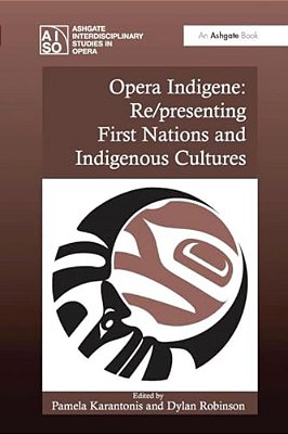 Opera Indigene: Re/Presenting First Nations And Indigenous Cultures-..