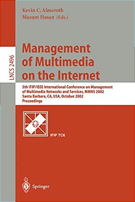 Management Of Multimedia On The Internet: 5Th Ifip/Ieee International Conference On Management Of Multimedia Networks And Services, Mmns 2002, Santa B-..