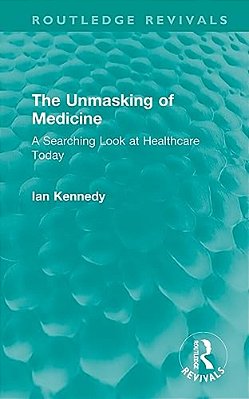The Unmasking Of Medicine: A Searching Look At Healthcare Today-..