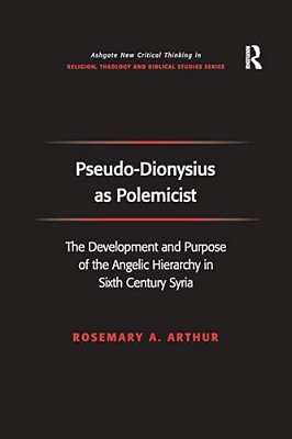 Pseudo-Dionysius As Polemicist: The Development And Purpose Of The Angelic Hierarchy In Sixth Century Syria-..