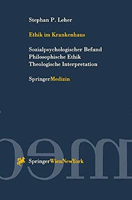 Ethik Im Krankenhaus: Sozialpsychologischer Befund Philosophische Ethik Theologische Interpretation-..