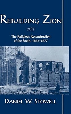 Rebuilding Zion: The Religious Reconstruction Of The South, 1863-1877-..
