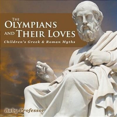 The Olympians And Their Loves- Children's Greek & Roman Myths-..