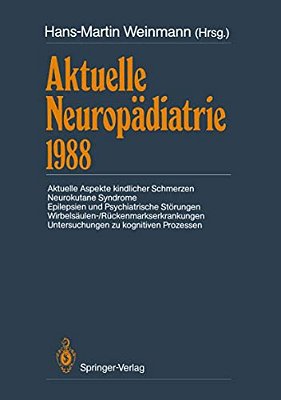 Aktuelle Neuropädiatrie 1988: Aktuelle Aspekte Kindlicher Schmerzen Neurokutane Syndrome Epilepsien Und Psychiatrische Störungen Wirbelsäulen-/Rückenm-..