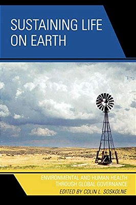 Sustaining Life On Earth: Environmental And Human Health Through Global Governance-..
