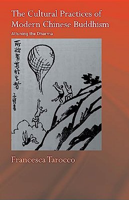 The Cultural Practices Of Modern Chinese Buddhism: Attuning The Dharma-..