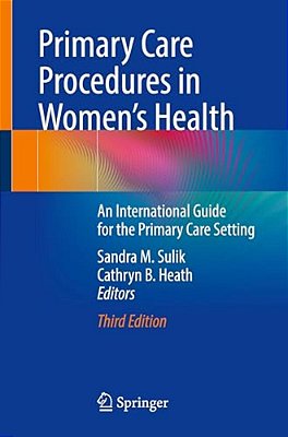 Primary Care Procedures In Women's Health: An International Guide For The Primary Care Setting-..
