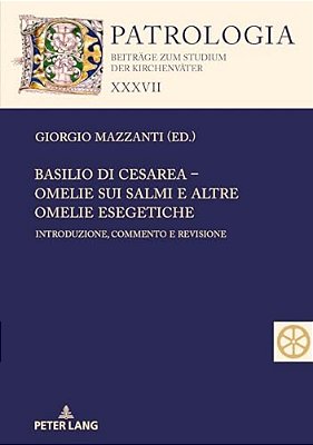 Basilio Di Cesarea - Omelie Sui Salmi E Altre Omelie Esegetiche: Introduzione, Commento E Revisione-..