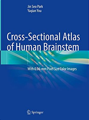 Cross-Sectional Atlas Of Human Brainstem: With 0.06-Mm Pixel Size Color Images-..